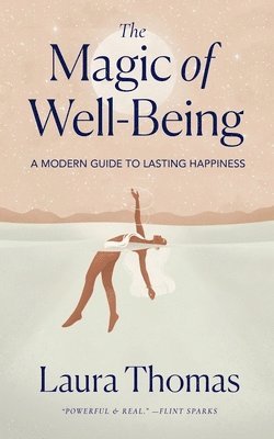 bokomslag The Magic of Well-Being: A Modern Guide to Lasting Happiness