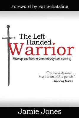 The Left-Handed Warrior: Rise Up and Be the One Nobody Saw Coming 1