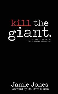 bokomslag Kill the Giant: Defeat the Thing That's Defeating You