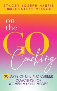 bokomslag On the Go Coaching: 30 Days of Life and Career Coaching for Women Making Moves
