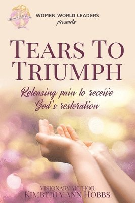 Tears to Triumph: Releasing pain to receive God's Restoration 1