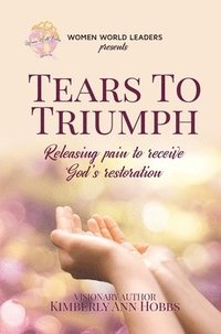 bokomslag Tears to Triumph: Releasing pain to receive God's restoration