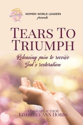 Tears to Triumph: Releasing pain to receive God's restoration 1