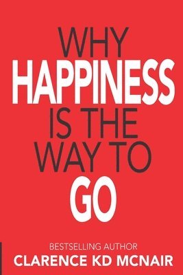 Clarence McNair - Why Happiness is the Way to Go, Häftad