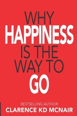 Why Happiness is the Way to Go 1