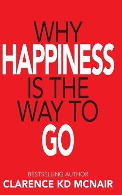 Clarence McNair - Why Happiness is the Way to Go, Inbunden