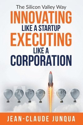Innovating Like A Startup Executing Like A Corporation 1