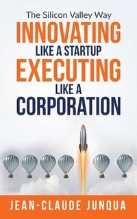 bokomslag Innovating Like A Startup Executing Like A Corporation