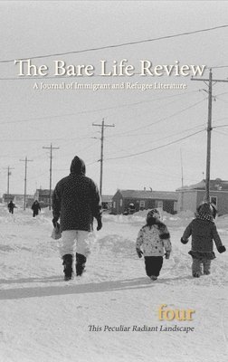 A. Journal of Immigrant and Refugee Lite, Nyuol Lueth Tong - This Peculiar Radiant Landscape: The Climate Issue from the Bare Life Review: A Journal of Immigrant and Refugee Literature, Häftad