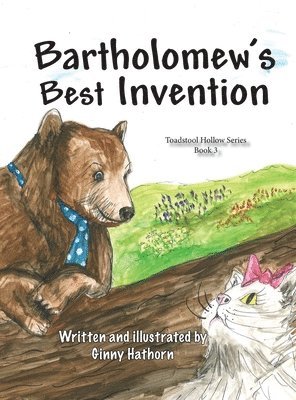 Bartholomew's Best Invention: Toadstool Hollow Book 3 1
