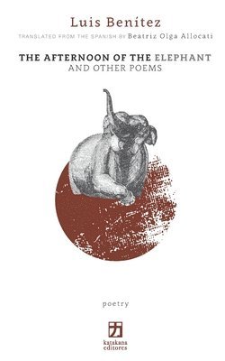 Luis Benítez - Afternoon of the Elephant and Other Poems, Häftad