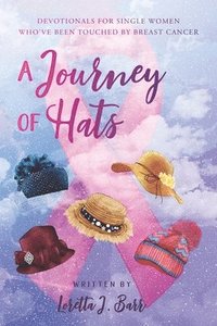 bokomslag A Journey of Hats: Devotionals for Single Women Who've Been Touched by Breast Cancer