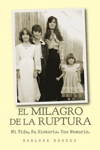 bokomslag El Milagro De La Raptura: Mi Vida, Su Historia. Una Memoria.