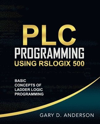 Gary Anderson - PLC Programming Using RSLogix 500, Häftad