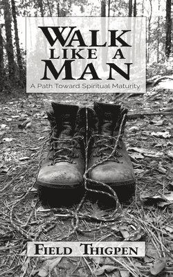 Walk Like A Man: A Path Toward Spiritual Maturity 1