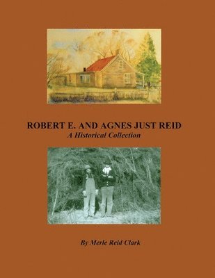 ROBERT E. AND AGNES JUST REID, A Historical Collection 1