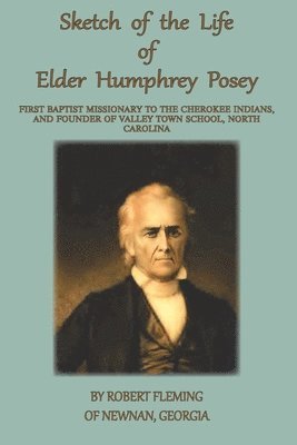 Robert Fleming - Sketch of the LIfe of Elder Humphrey Posey, Häftad