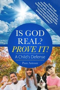 bokomslag Is God Real? Prove It! A Child's Defense: A fun story with factual Christian apologetics ideal for upper elementary children and families. *Contains f