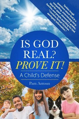 bokomslag Is God Real? Prove It! A Child's Defense: A fun story with factual Christian apologetics ideal for upper elementary children and families. *Contains f