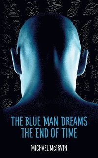 bokomslag The Blue Man Dreams the End of Time