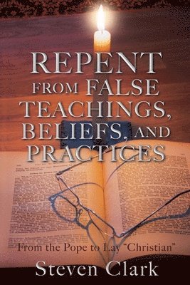 Repent from False Teachings, Beliefs, and Practices