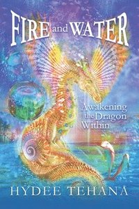 bokomslag Fire and Water: Awakening the Dragon Within
