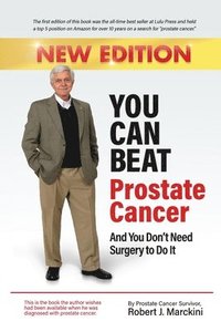 bokomslag You Can Beat Prostate Cancer And You Don't Need Surgery to Do It - New Edition