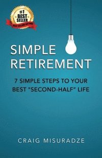 bokomslag Simple Retirement: 7 Simple Steps to Your Best Second-Half Life