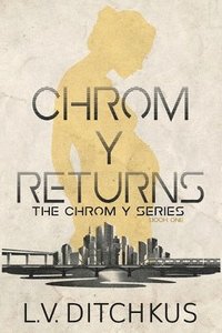 bokomslag Chrom Y Returns: The Chrom Y Series: Book One