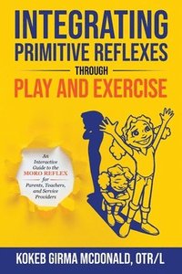 bokomslag Integrating Primitive Reflexes Through Play and Exercise