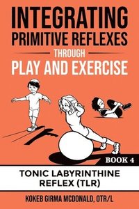 bokomslag Integrating Primitive Reflexes Through Play and Exercise Book 4