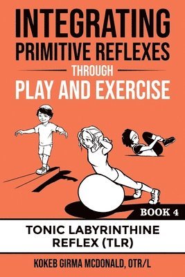 Integrating Primitive Reflexes Through Play and Exercise Book 4 1