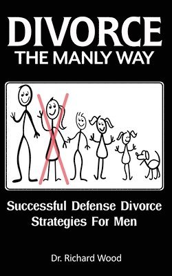 bokomslag Divorce The Manly Way: Successful Defense Divorce Strategies For Men