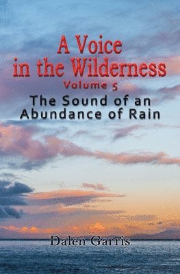 A Voice in the Wilderness - the Sound of an Abundance of Rain 1