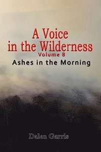 bokomslag A Voice in the Wilderness - Ashes in the Morning