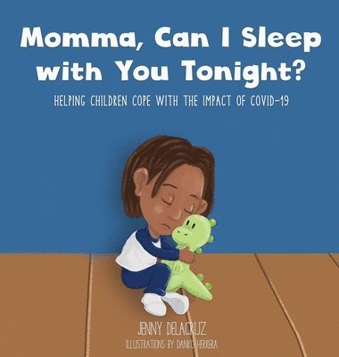Momma, Can I Sleep with You Tonight? Helping Children Cope with the Impact of COVID-19 1