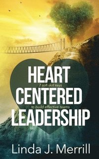 bokomslag Heart Centered Leadership: 7 soft skill keys to build effective teams