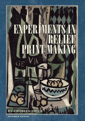 Charles W Smith - Experiments in Relief Print Making, Häftad