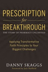 bokomslag Prescription for Breakthrough: Applying Transformative Faith Principles to Your Biggest Challenges