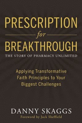 Prescription for Breakthrough: Applying Transformative Faith Principles to Your Biggest Challenges