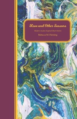 Love and Other Seasons: Modern Austen Inspired Short Stories 1