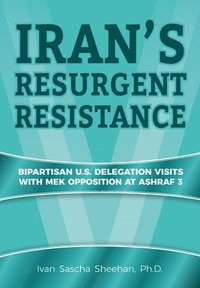 bokomslag Iran's Resurgent Resistance: Bipartisan U.S. Delegation Visits with MEK Opposition at Ashraf 3