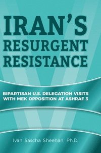 bokomslag Iran's Resurgent Resistance: Bipartisan U.S. Delegation Visits with MEK Opposition at Ashraf 3