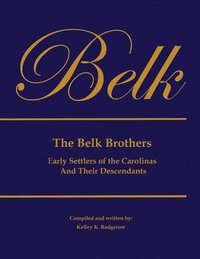 bokomslag The Belk Brothers, Early Settlers of the Carolinas And Their Descendants