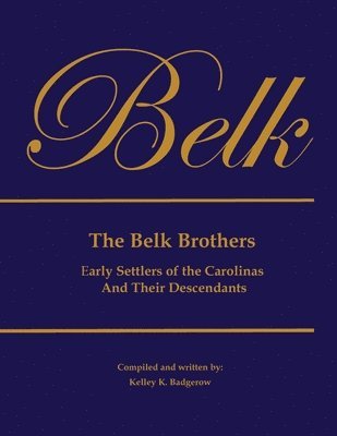 The Belk Brothers, Early Settlers of the Carolinas And Their Descendants 1