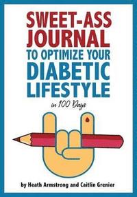 bokomslag Sweet-Ass Journal to Optimize Your Diabetic Lifestyle in 100 Days