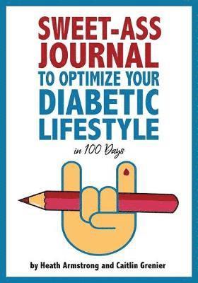 Sweet-Ass Journal to Optimize Your Diabetic Lifestyle in 100 Days 1