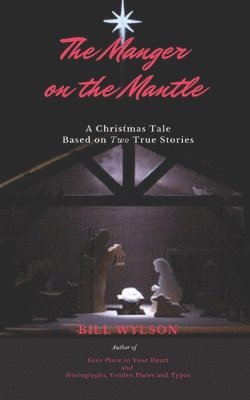 bokomslag The Manger on The Mantle: A Christmas Tale Based on Two True Stories