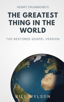 Bill Wylson - The Greatest Thing in the World: The Restored Gospel Version, Häftad