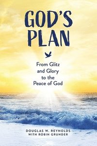 bokomslag God's Plan: From Glitz and Glory to the Peace of God